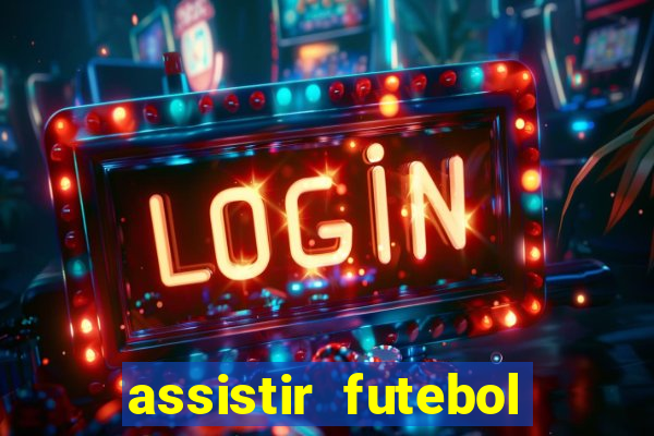 assistir futebol multi max